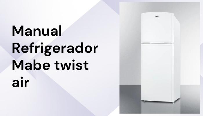 refrigerador mabe twist air manual